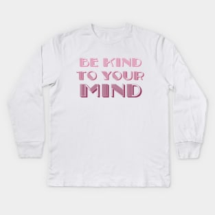 be kind to your mind Kids Long Sleeve T-Shirt